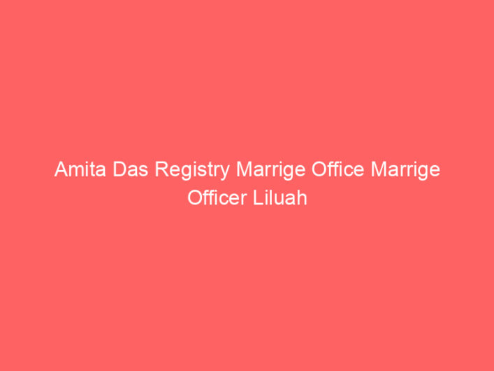 Liluah Registry Marrige Office Marrige Officer Amita Das