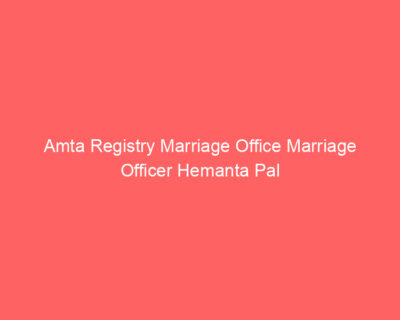 Amta Registry Marriage Office Marriage Officer Hemanta Pal