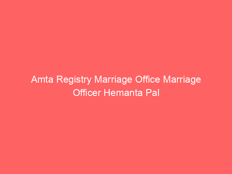 Amta Registry Marriage Office Marriage Officer Hemanta Pal