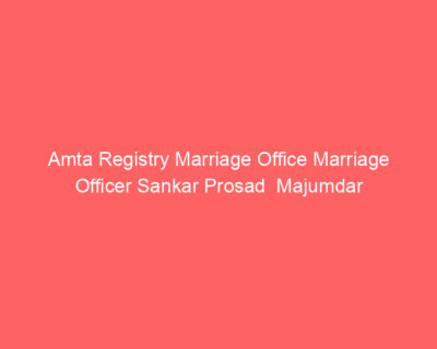 Amta Registry Marriage Office Marriage Officer Sankar Prosad Majumdar