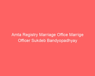 Amta Registry Marriage Office Marrige Officer Sukdeb Bandyopadhyay