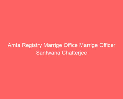 Amta Registry Marrige Office Marrige Officer Santwana Chatterjee