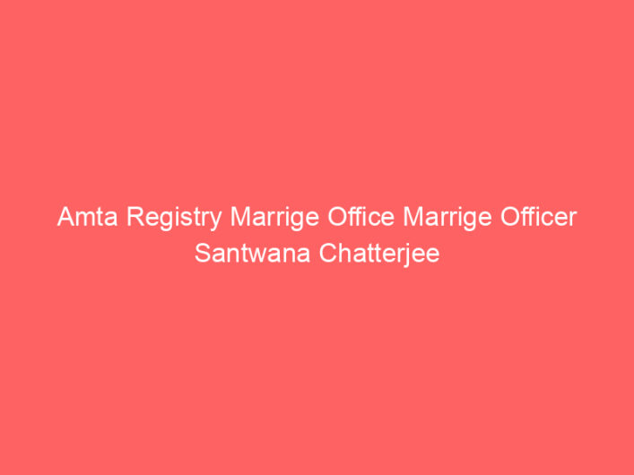 Amta Registry Marrige Office Marrige Officer Santwana Chatterjee