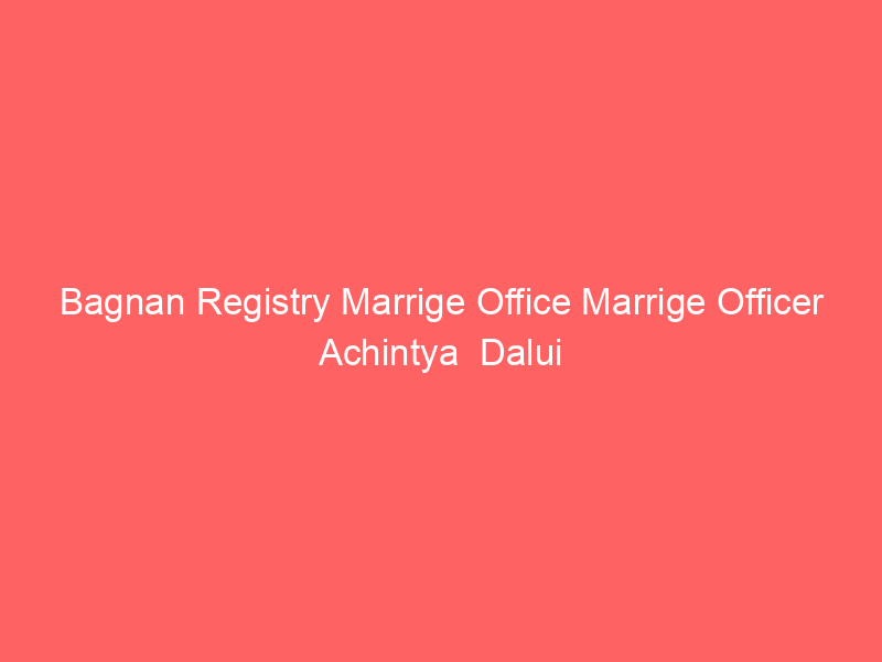 Bagnan Registry Marrige Office Marrige Officer Achintya  Dalui