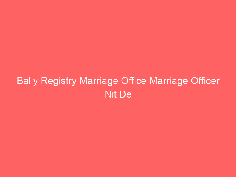 Golabari Registry Marriage Office Marriage Officer Nita De