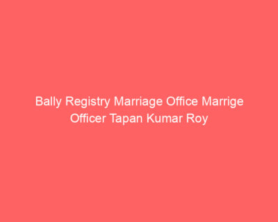 Bally Registry Marriage Office Marrige Officer Tapan Kumar Roy