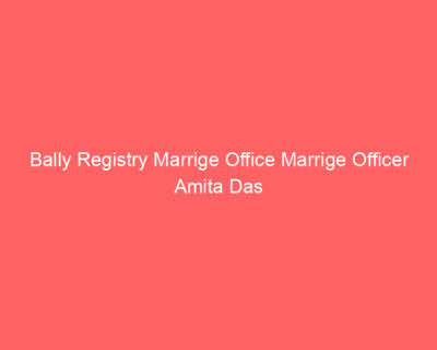 Bally Registry Marrige Office Marrige Officer Amita Das