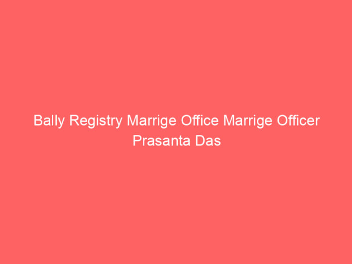Bally Registry Marrige Office Marrige Officer Prasanta Das