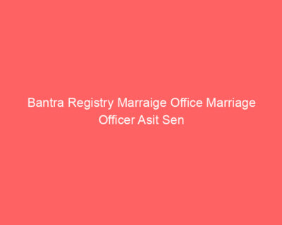 Bantra Registry Marraige Office Marriage Officer Asit Sen