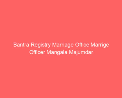 Bantra Registry Marriage Office Marrige Officer Mangala Majumdar