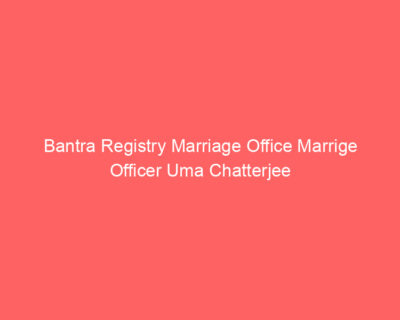 Bantra Registry Marriage Office Marrige Officer Uma Chatterjee