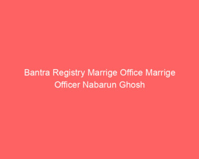 Bantra Registry Marrige Office Marrige Officer Nabarun Ghosh
