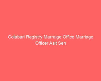 Golabari Registry Marraige Office Marriage Officer Asit Sen