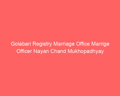 Golabari Registry Marriage Office Marrige Officer Nayan Chand Mukhopadhyay