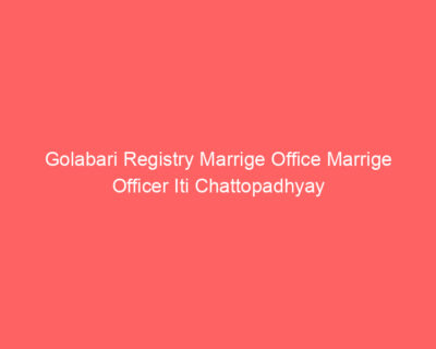 Golabari Registry Marrige Office Marrige Officer Iti Chattopadhyay