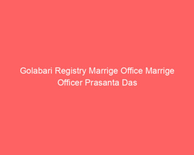Golabari Registry Marrige Office Marrige Officer Prasanta Das