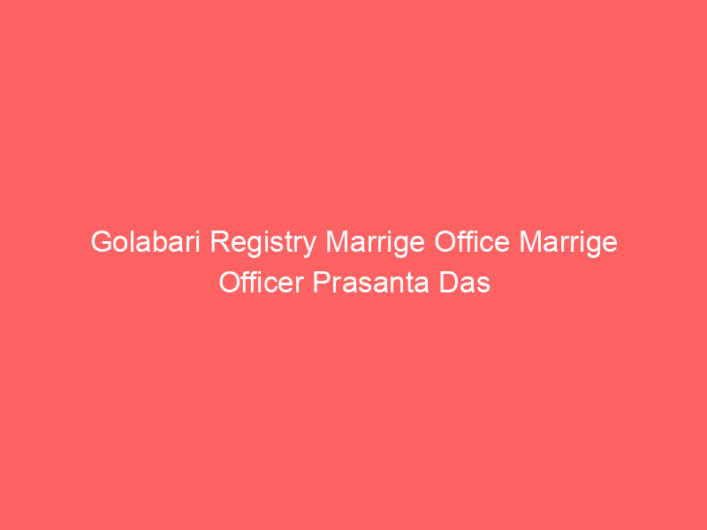 Golabari Registry Marrige Office Marrige Officer Prasanta Das