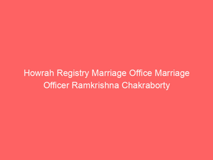 Howrah Registry Marriage Office Marriage Officer Ramkrishna Chakraborty