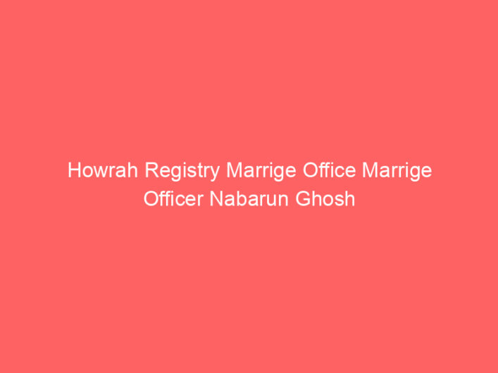 Howrah Registry Marrige Office Marrige Officer Nabarun Ghosh