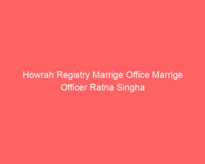Howrah Registry Marrige Office Marrige Officer Ratna Singha