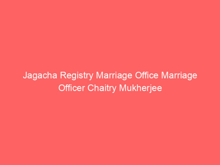 Jagacha Registry Marriage Office Marriage Officer Chaitry Mukherjee