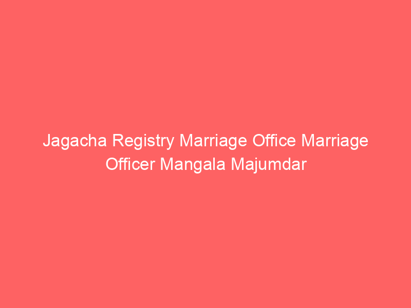 Jagacha Registry Marriage Office Marriage Officer Mangala Majumdar
