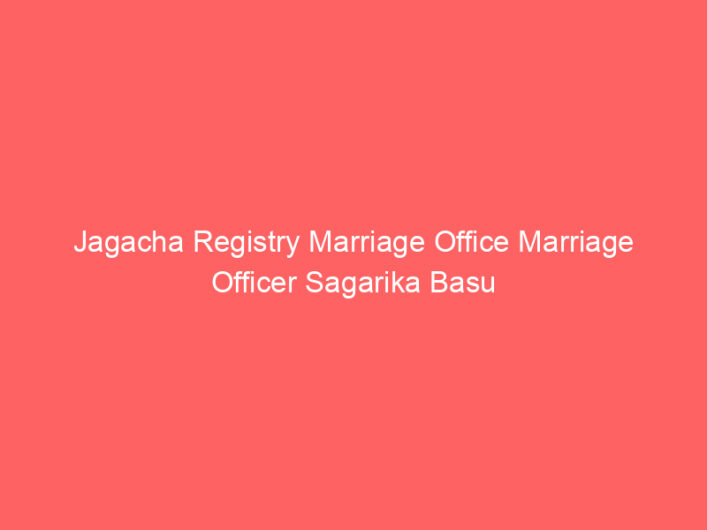 Jagacha Registry Marriage Office Marriage Officer Sagarika Basu