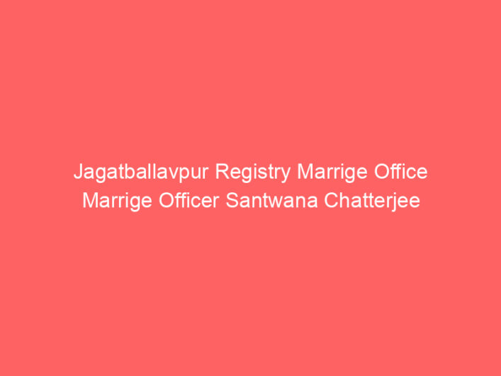 Jagatballavpur Registry Marrige Office Marrige Officer Santwana Chatterjee