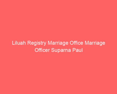 Liluah Registry Marriage Office Marriage Officer Suparna Paul