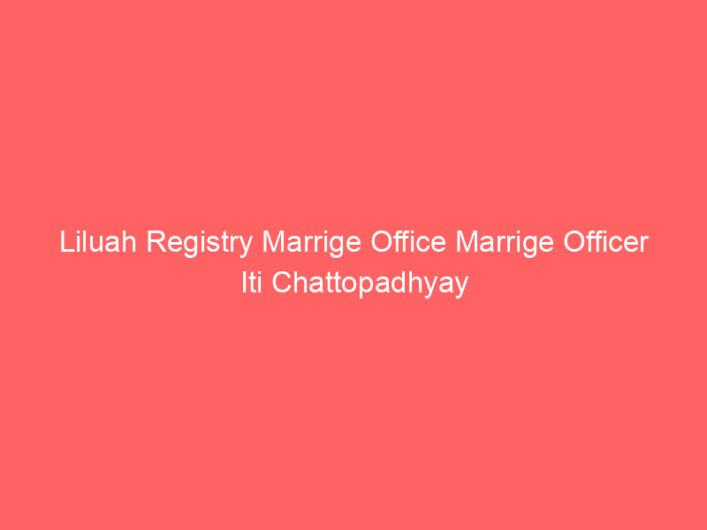 Liluah Registry Marrige Office Marrige Officer Iti Chattopadhyay