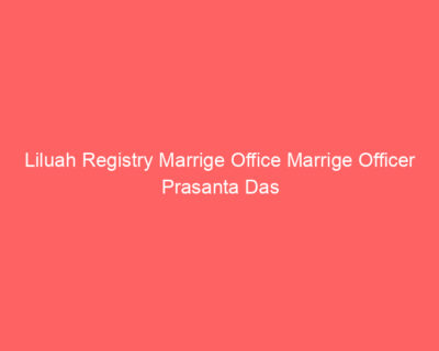 Liluah Registry Marrige Office Marrige Officer Prasanta Das