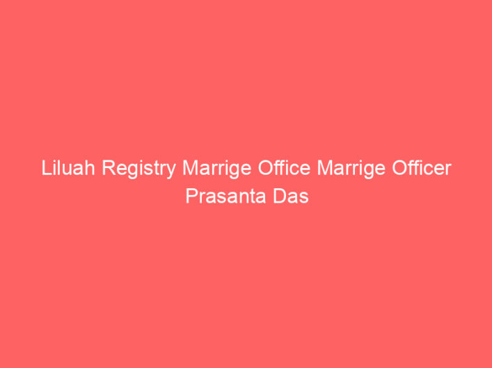 Liluah Registry Marrige Office Marrige Officer Prasanta Das