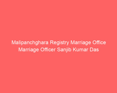 Malipanchghara Registry Marriage Office Marriage Officer Sanjib Kumar Das