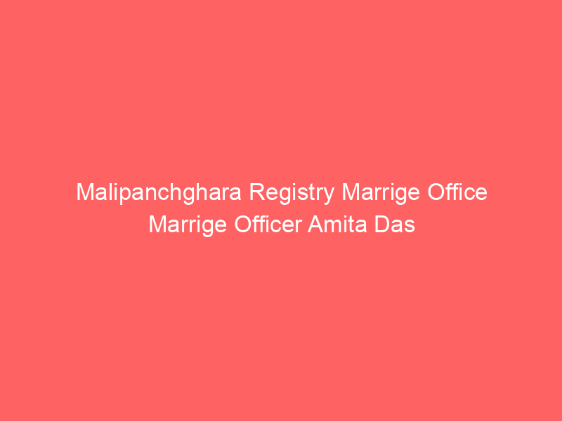 Malipanchghara Registry Marrige Office Marrige Officer Amita Das