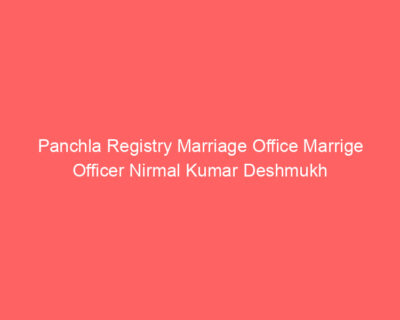 Panchla Registry Marriage Office Marrige Officer Nirmal Kumar Deshmukh