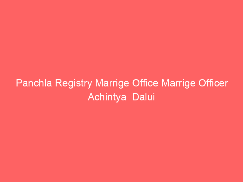 Panchla Registry Marrige Office Marrige Officer Achintya  Dalui
