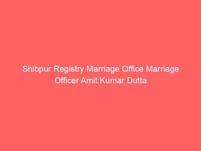 Shibpur Registry Marriage Office Marriage Officer Amit Kumar Dutta