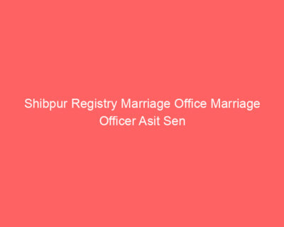 Shibpur Registry Marriage Office Marriage Officer Asit Sen