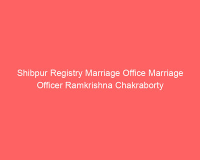 Shibpur Registry Marriage Office Marriage Officer Ramkrishna Chakraborty