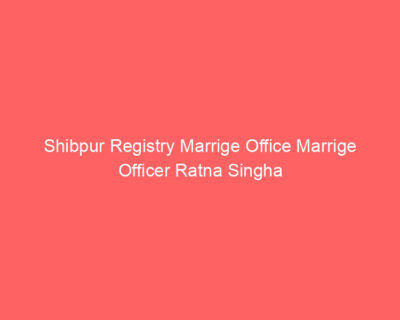 Shibpur Registry Marrige Office Marrige Officer Ratna Singha