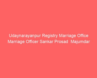Udaynarayanpur Registry Marriage Office Marriage Officer Sankar Prosad Majumdar
