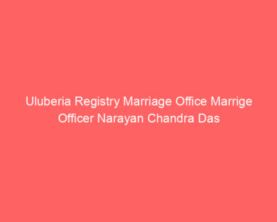 Uluberia Registry Marriage Office Marrige Officer Narayan Chandra Das