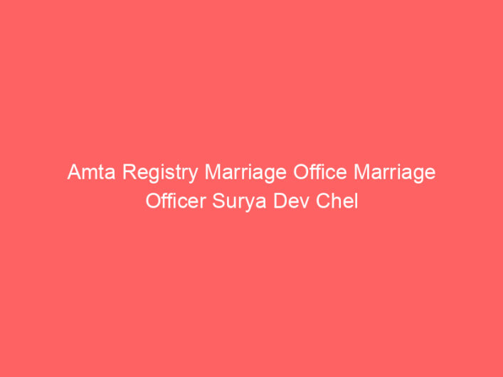Amta Registry Marriage Office Marriage Officer Surya Dev Chel