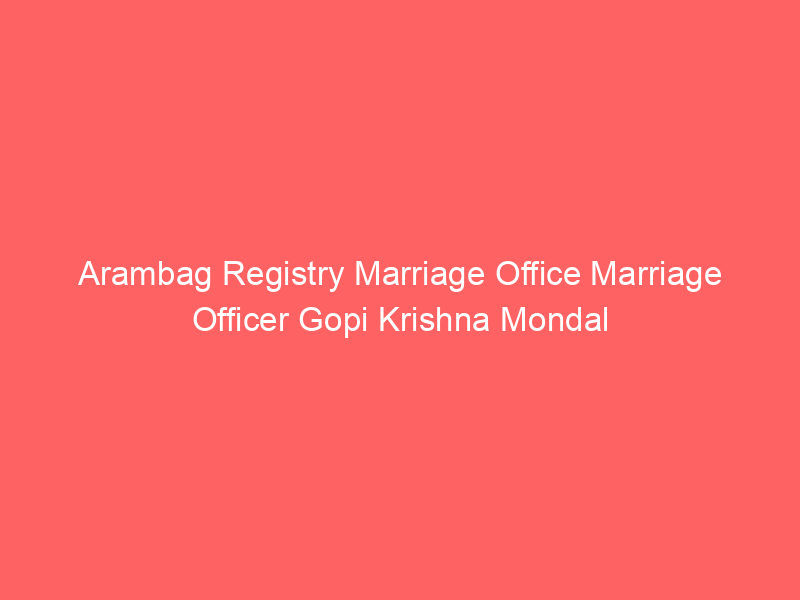 Arambag Registry Marriage Office Marriage Officer Gopi Krishna Mondal