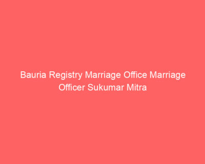 Bauria Registry Marriage Office Marriage Officer Sukumar Mitra