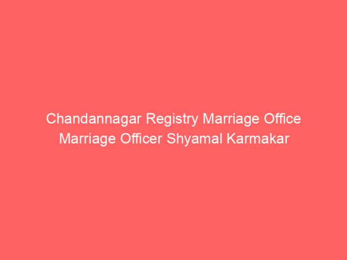 Chandannagar Registry Marriage Office Marriage Officer Shyamal Karmakar