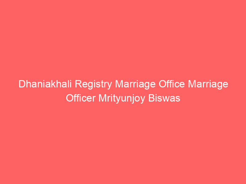 Dhaniakhali Registry Marriage Office Marriage Officer Mrityunjoy Biswas