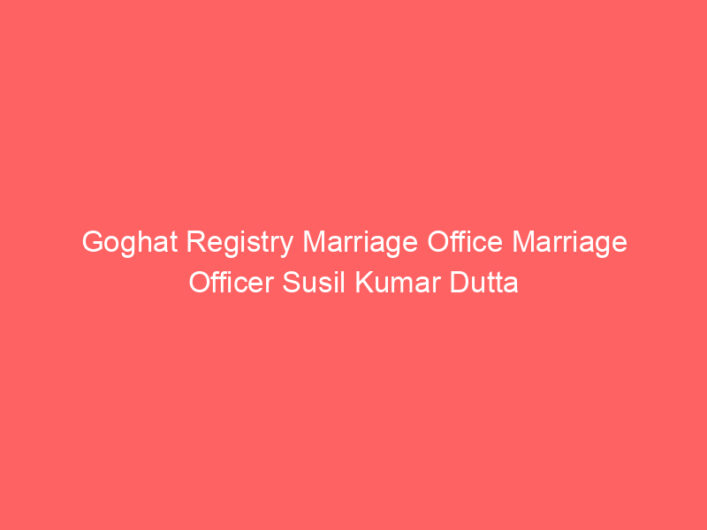 Goghat Registry Marriage Office Marriage Officer Susil Kumar Dutta