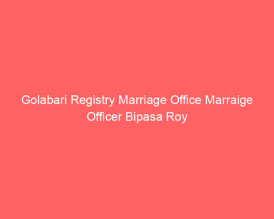 Golabari Registry Marriage Office Marraige Officer Bipasa Roy