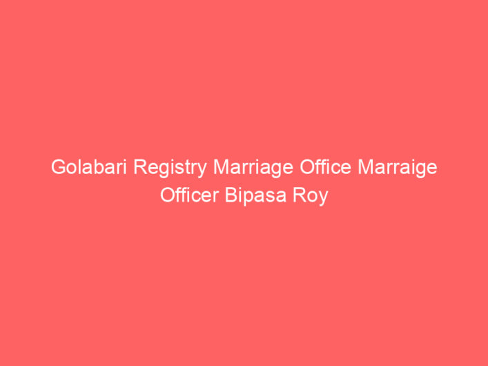 Golabari Registry Marriage Office Marraige Officer Bipasa Roy